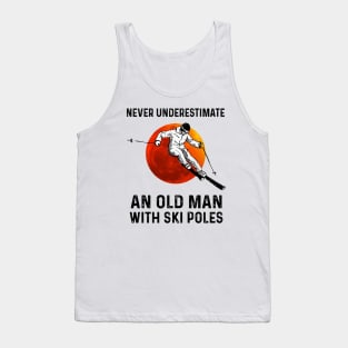 Never Underestimate An Old Man With Ski Pales Tank Top